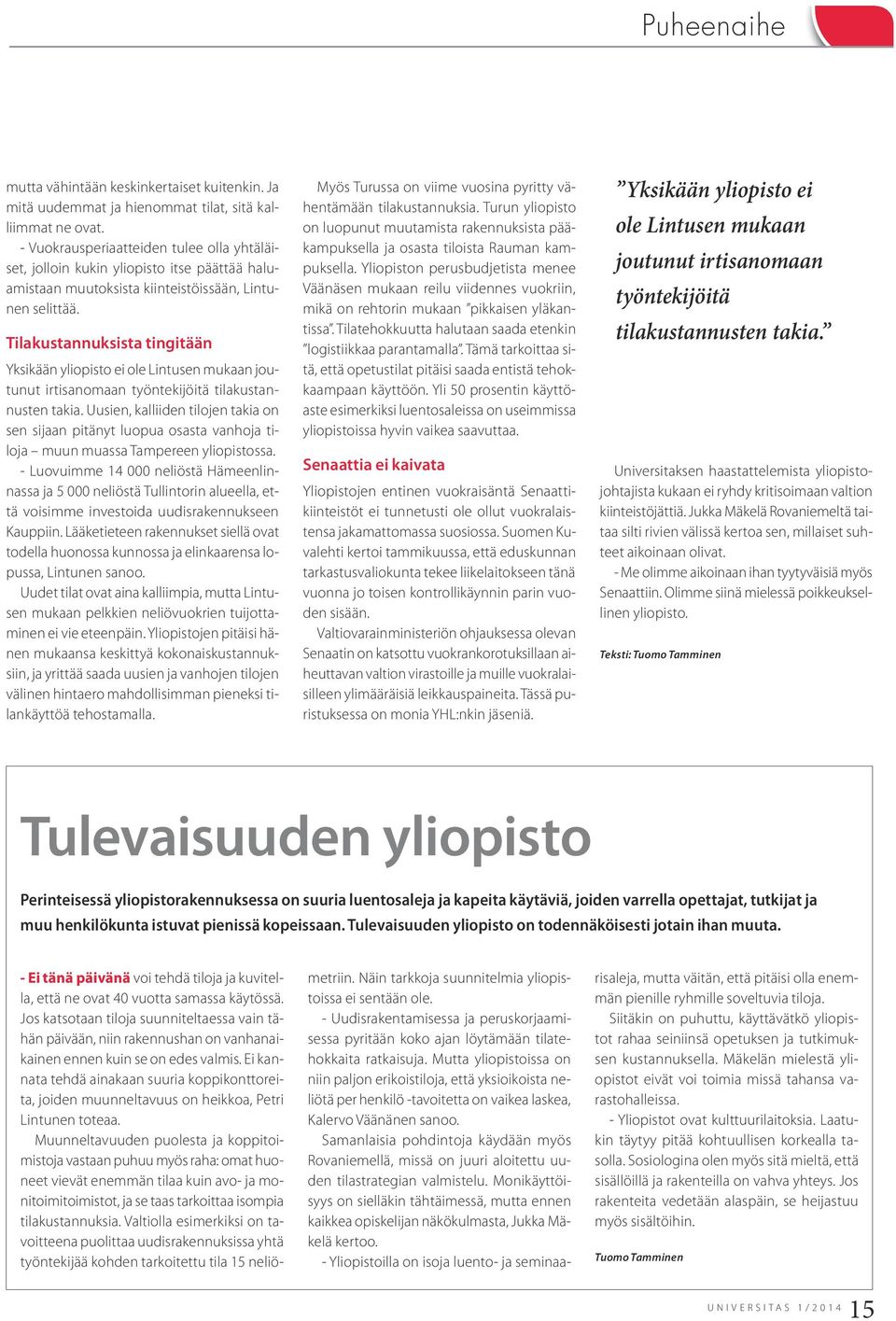 Tilakustannuksista tingitään Yksikään yliopisto ei ole Lintusen mukaan joutunut irtisanomaan työntekijöitä tilakustannusten takia.