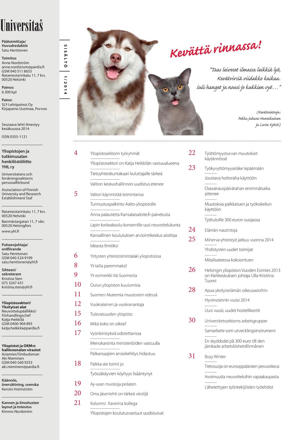 Suli hanget ja nousi jo kukkien vyö (Kevätsointuja: Pekka Juhani Hannikainen ja Larin Kyösti) ISSN 0355-1121 Yliopistojen ja tutkimusalan henkilöstöliitto YHL ry Universitetens och forskningssektorns