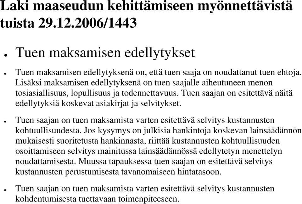 Tuen saajan on tuen maksamista varten esitettävä selvitys kustannusten kohtuullisuudesta.