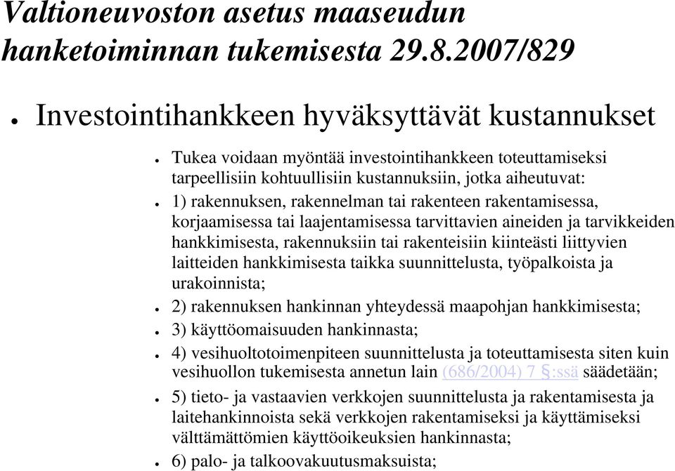 suunnittelusta, työpalkoista ja urakoinnista; 2) rakennuksen hankinnan yhteydessä maapohjan hankkimisesta; 3) käyttöomaisuuden hankinnasta; 4) vesihuoltotoimenpiteen suunnittelusta ja toteuttamisesta