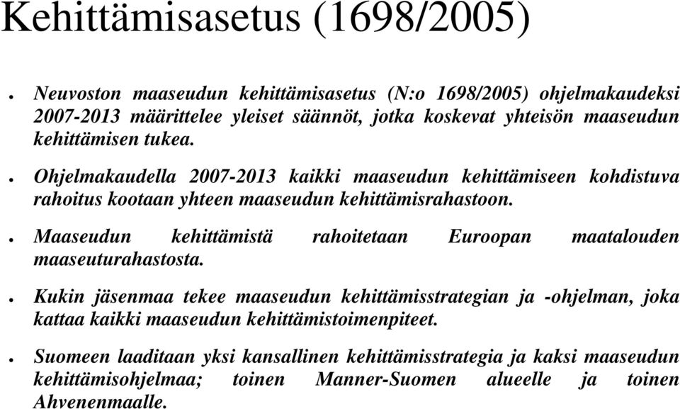 Maaseudun kehittämistä rahoitetaan Euroopan maatalouden maaseuturahastosta.