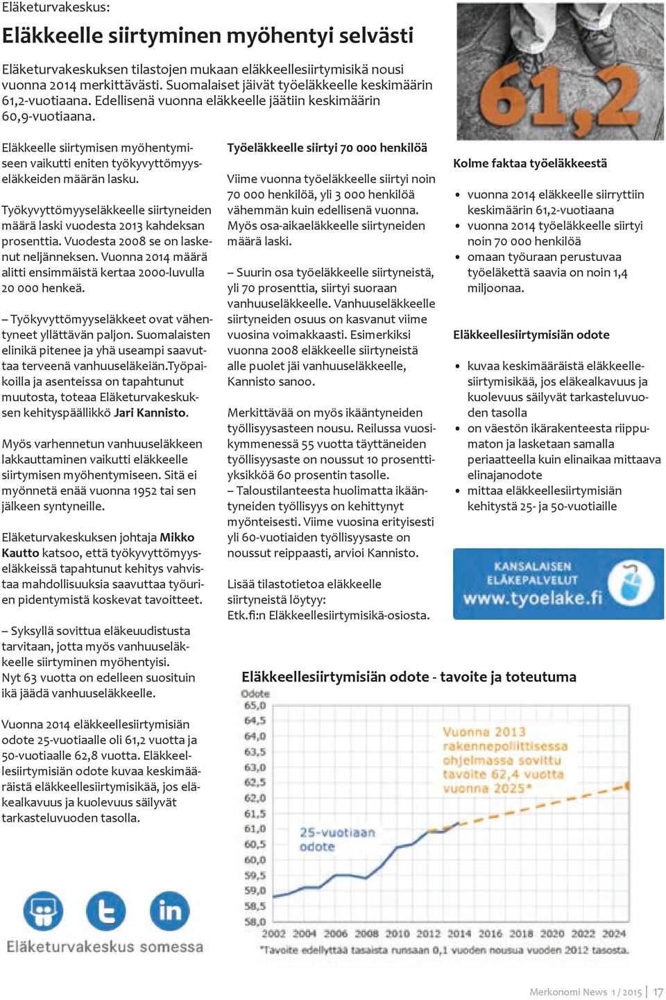 Eläkkeelle siirtymisen myöhentymiseen vaikutti eniten työkyvyttömyyseläkkeiden määrän lasku. Työkyvyttömyyseläkkeelle siirtyneiden määrä laski vuodesta 2013 kahdeksan prosenttia.