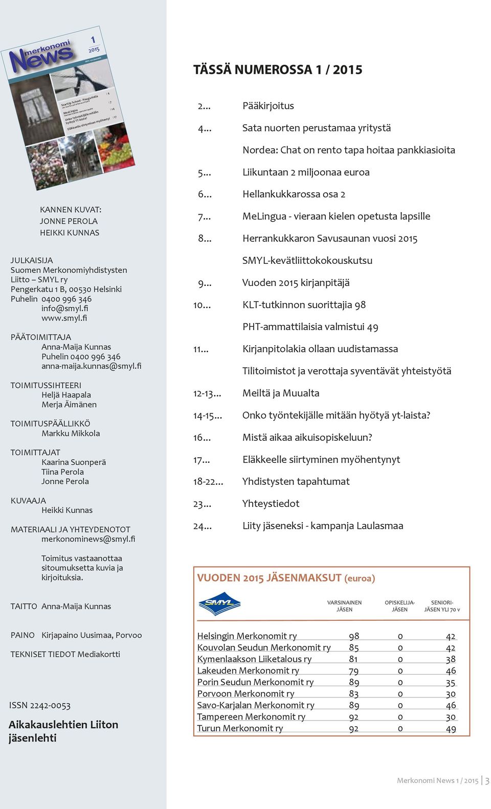 .. Sata nuorten perustamaa yritystä KANNEN KUVAT: JONNE PEROLA HEIKKI KUNNAS JULKAISIJA Suomen Merkonomiyhdistysten Liitto SMYL ry Pengerkatu 1 B, 00530 Helsinki Puhelin 0400 996 346 info@smyl.fi www.