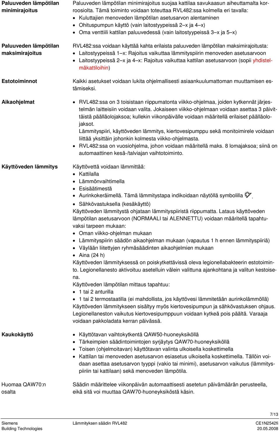 Tämä toiminto voidaan toteuttaa RVL482:ssa kolmella eri tavalla: Kuluttajien menoveden lämpötilan asetusarvon alentaminen Ohituspumpun käyttö (vain laitostyypeissä 2 x ja 4 x) Oma venttiili kattilan