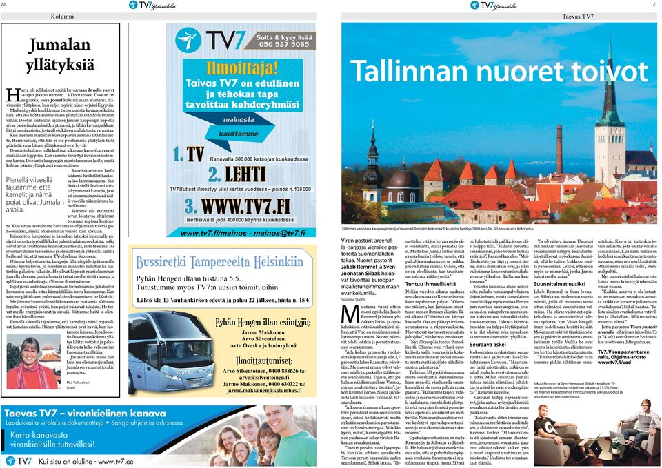 Mieheni pyrkii hankkimaan tietoa uusista kuvauspaikoista niin, että me kohtaisimme niissä yllätyksiä mahdollisimman vähän.