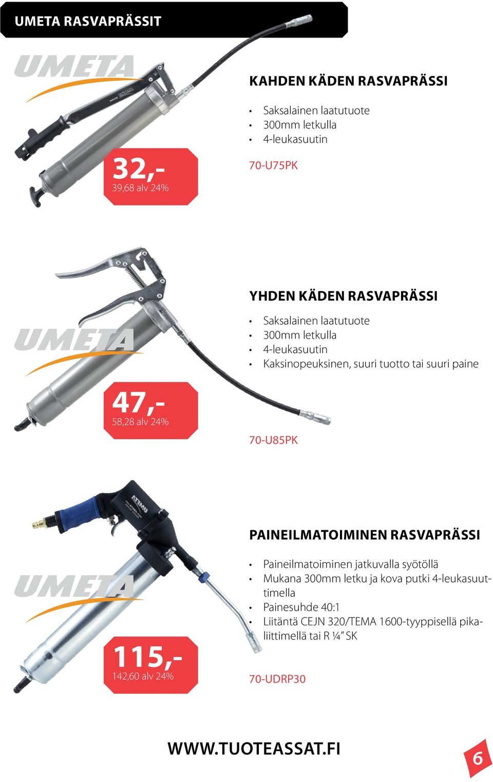 tai suuri paine 70-U85PK PAINEILMATOIMINEN RASVAPRÄSSI 115,- 142,60 alv 24% Paineilmatoiminen jatkuvalla syötöllä Mukana 300mm