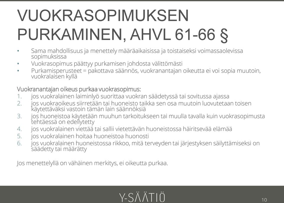 jos vuokralainen laiminlyö suorittaa vuokran säädetyssä tai sovitussa ajassa 2.