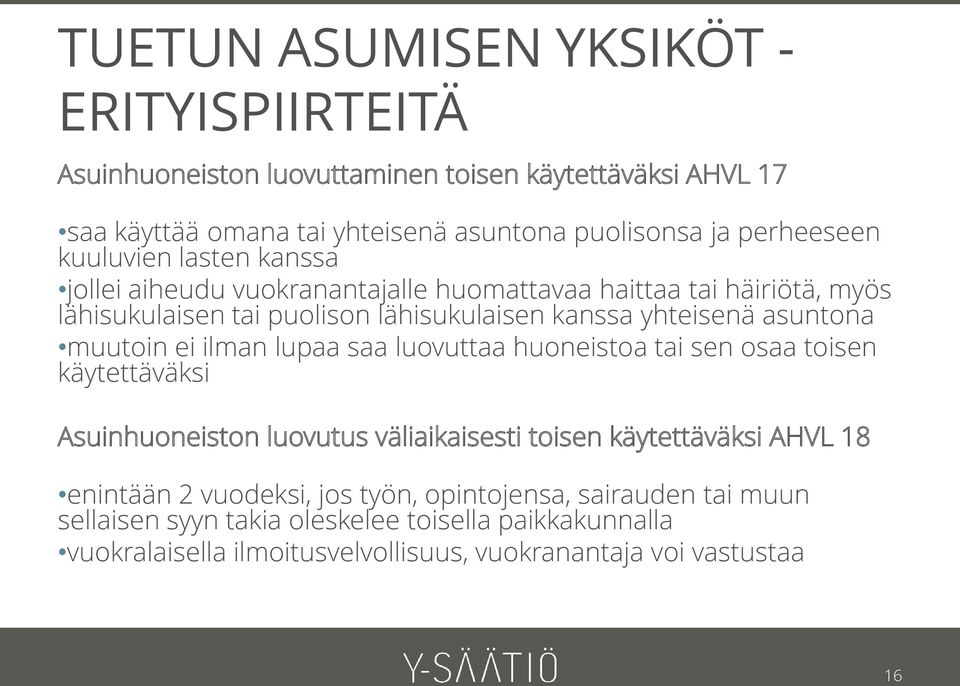 asuntona muutoin ei ilman lupaa saa luovuttaa huoneistoa tai sen osaa toisen käytettäväksi Asuinhuoneiston luovutus väliaikaisesti toisen käytettäväksi AHVL 18