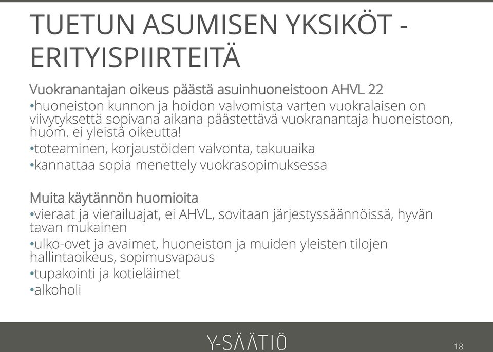 toteaminen, korjaustöiden valvonta, takuuaika kannattaa sopia menettely vuokrasopimuksessa Muita käytännön huomioita vieraat ja vierailuajat, ei