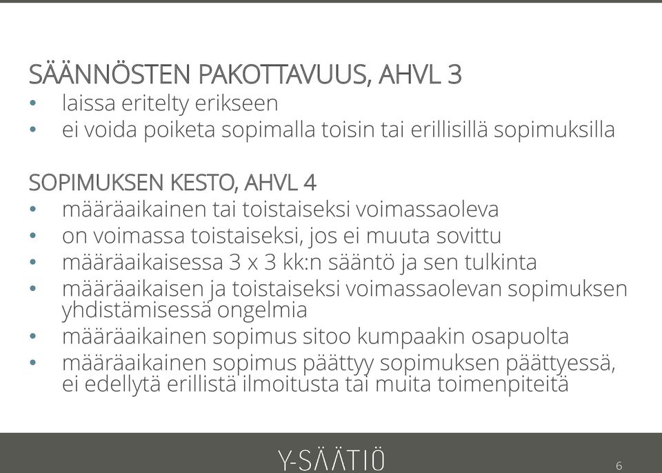 kk:n sääntö ja sen tulkinta määräaikaisen ja toistaiseksi voimassaolevan sopimuksen yhdistämisessä ongelmia määräaikainen sopimus