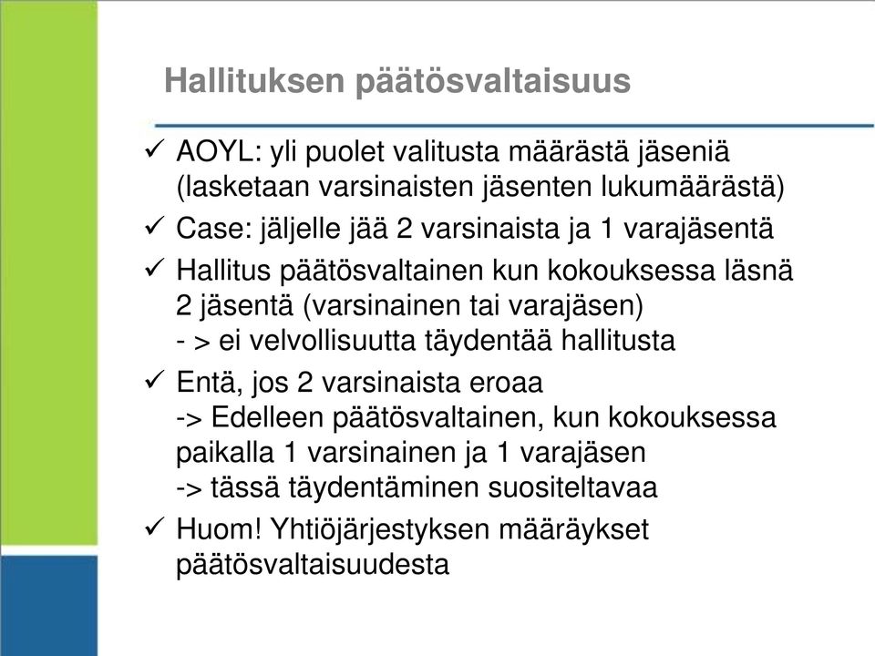 varajäsen) - > ei velvollisuutta täydentää hallitusta Entä, jos 2 varsinaista eroaa -> Edelleen päätösvaltainen, kun