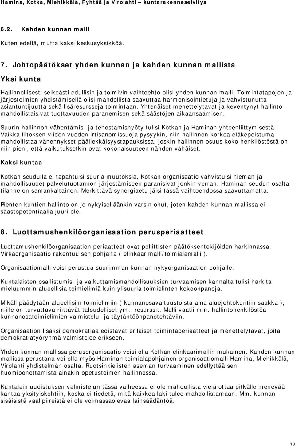 Toimintatapojen ja järjestelmien yhdistämisellä olisi mahdollista saavuttaa harmonisointietuja ja vahvistunutta asiantuntijuutta sekä lisäresursseja toimintaan.