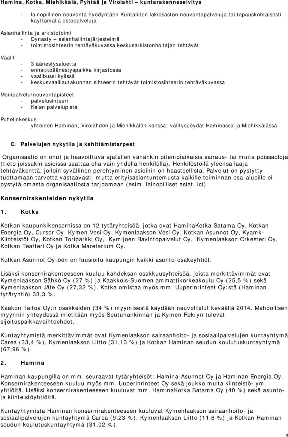 toimistosihteerin tehtäväkuvassa Monipalvelu/neuvontapisteet - palvelusihteeri - Kelan palvelupiste Puhelinkeskus - yhteinen Haminan, Virolahden ja Miehikkälän kanssa; välityspöydät Haminassa ja