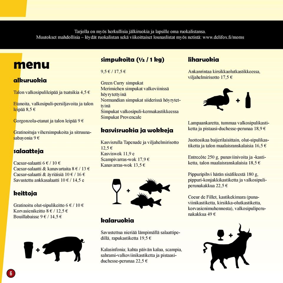 sitruunasabayonia 9 salaatteja Caesar-salaatti 6 / 10 Caesar-salaatti & kanavartaita 8 / 13 Caesar-salaatti & äyriäisiä 10 / 16 Savustettu ankkasalaatti 10 / 14,5 e keittoja Gratinoitu