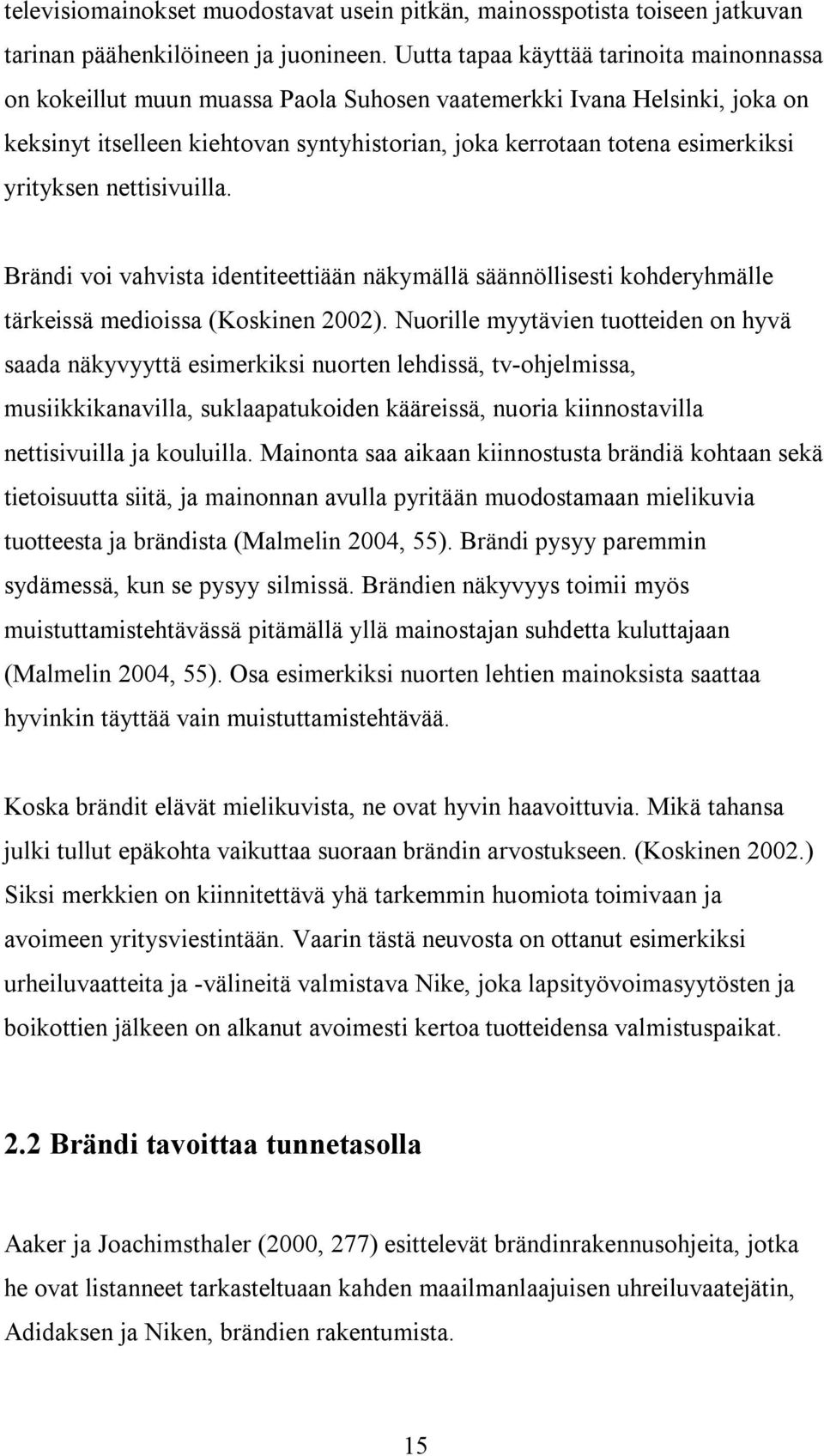 yrityksen nettisivuilla. Brändi voi vahvista identiteettiään näkymällä säännöllisesti kohderyhmälle tärkeissä medioissa (Koskinen 2002).