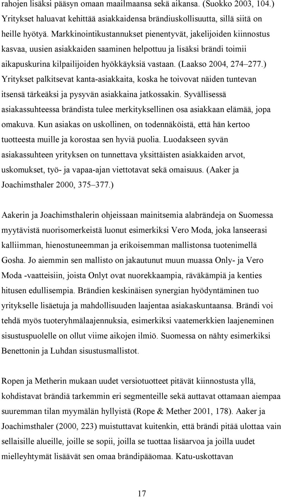 (Laakso 2004, 274 277.) Yritykset palkitsevat kanta-asiakkaita, koska he toivovat näiden tuntevan itsensä tärkeäksi ja pysyvän asiakkaina jatkossakin.