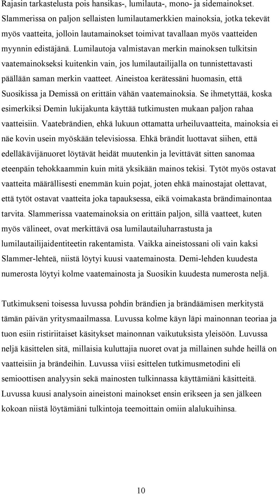 Lumilautoja valmistavan merkin mainoksen tulkitsin vaatemainokseksi kuitenkin vain, jos lumilautailijalla on tunnistettavasti päällään saman merkin vaatteet.