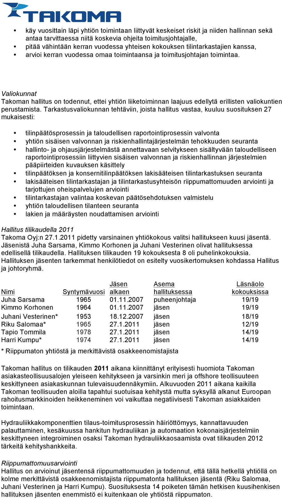 Valiokunnat Takoman hallitus on todennut, ettei yhtiön liiketoiminnan laajuus edellytä erillisten valiokuntien perustamista.