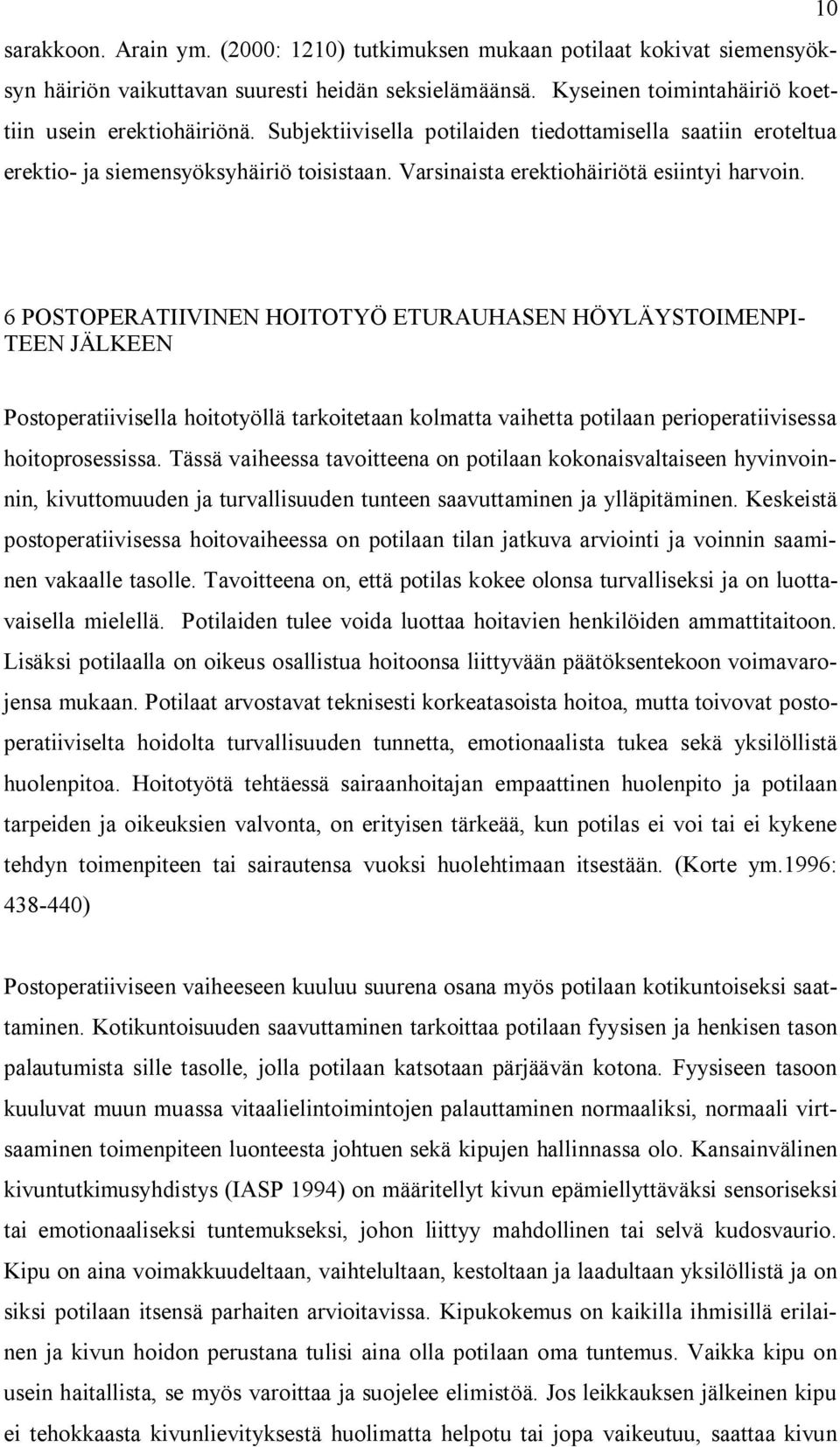 6 POSTOPERATIIVINEN HOITOTYÖ ETURAUHASEN HÖYLÄYSTOIMENPI- TEEN JÄLKEEN Postoperatiivisella hoitotyöllä tarkoitetaan kolmatta vaihetta potilaan perioperatiivisessa hoitoprosessissa.