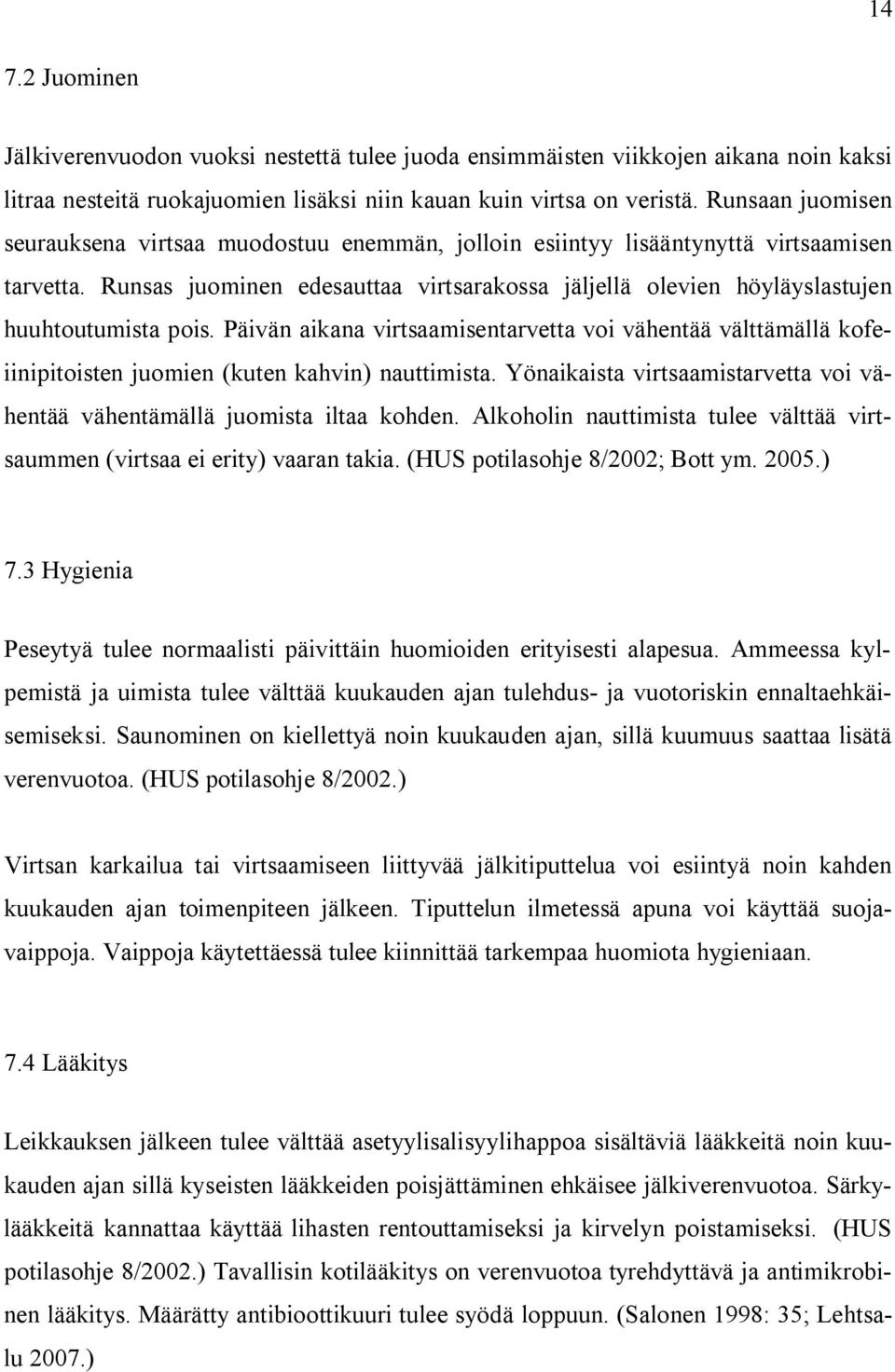 Runsas juominen edesauttaa virtsarakossa jäljellä olevien höyläyslastujen huuhtoutumista pois.