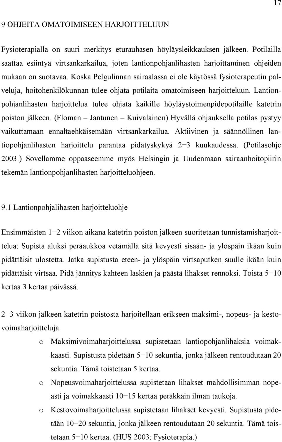 Koska Pelgulinnan sairaalassa ei ole käytössä fysioterapeutin palveluja, hoitohenkilökunnan tulee ohjata potilaita omatoimiseen harjoitteluun.