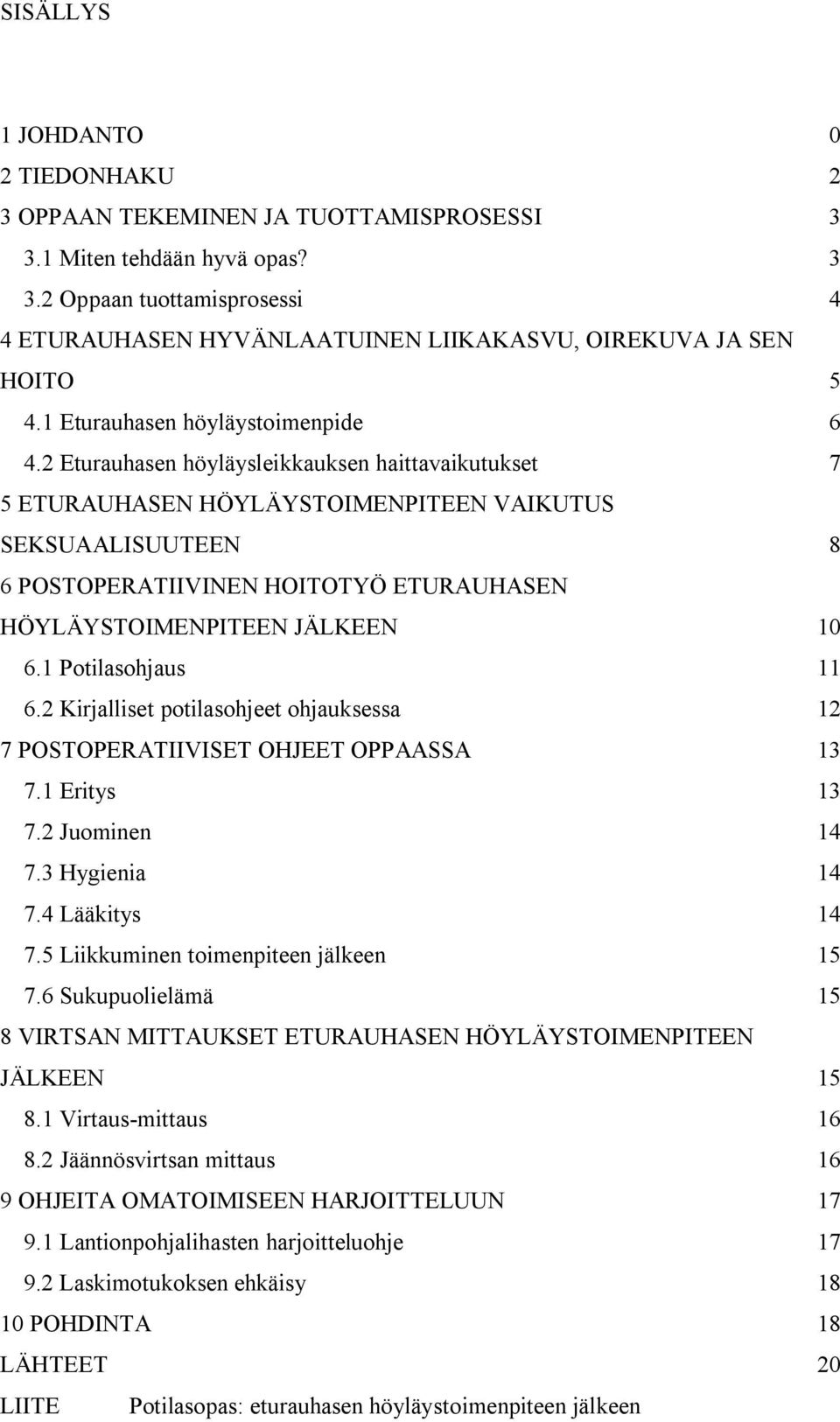 2 Eturauhasen höyläysleikkauksen haittavaikutukset 7 5 ETURAUHASEN HÖYLÄYSTOIMENPITEEN VAIKUTUS SEKSUAALISUUTEEN 8 6 POSTOPERATIIVINEN HOITOTYÖ ETURAUHASEN HÖYLÄYSTOIMENPITEEN JÄLKEEN 10 6.