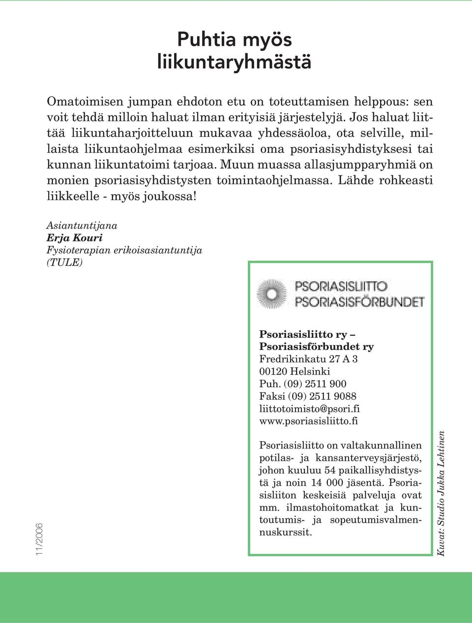 Muun muassa allasjumpparyhmiä on monien psoriasisyhdistysten toimintaohjelmassa. Lähde rohkeasti liikkeelle - myös joukossa!