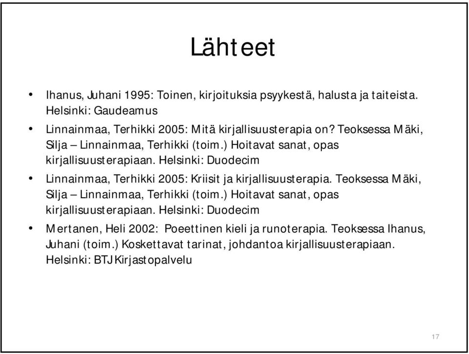 ) Hoitavat sanat, opas kirjallisuusterapiaan. Helsinki: Duodecim Linnainmaa, Terhikki 2005: Kriisit ja kirjallisuusterapia.