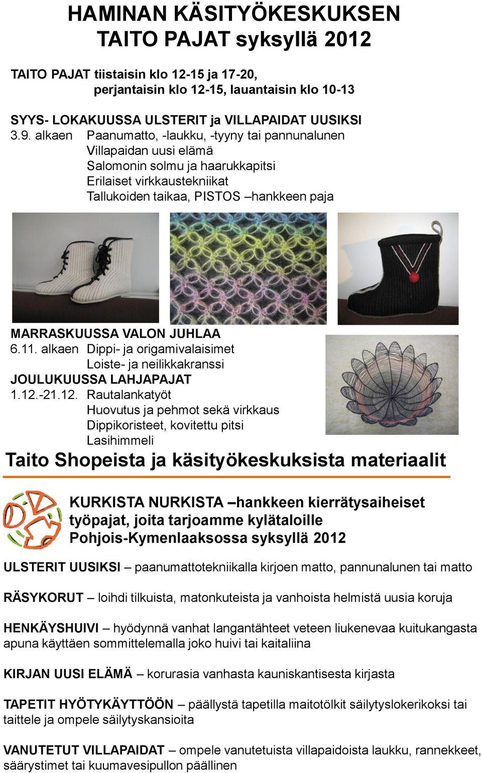 JUHLAA 6.11. alkaen Dippi- ja origamivalaisimet Loiste- ja neilikkakranssi JOULUKUUSSA LAHJAPAJAT 1.12.