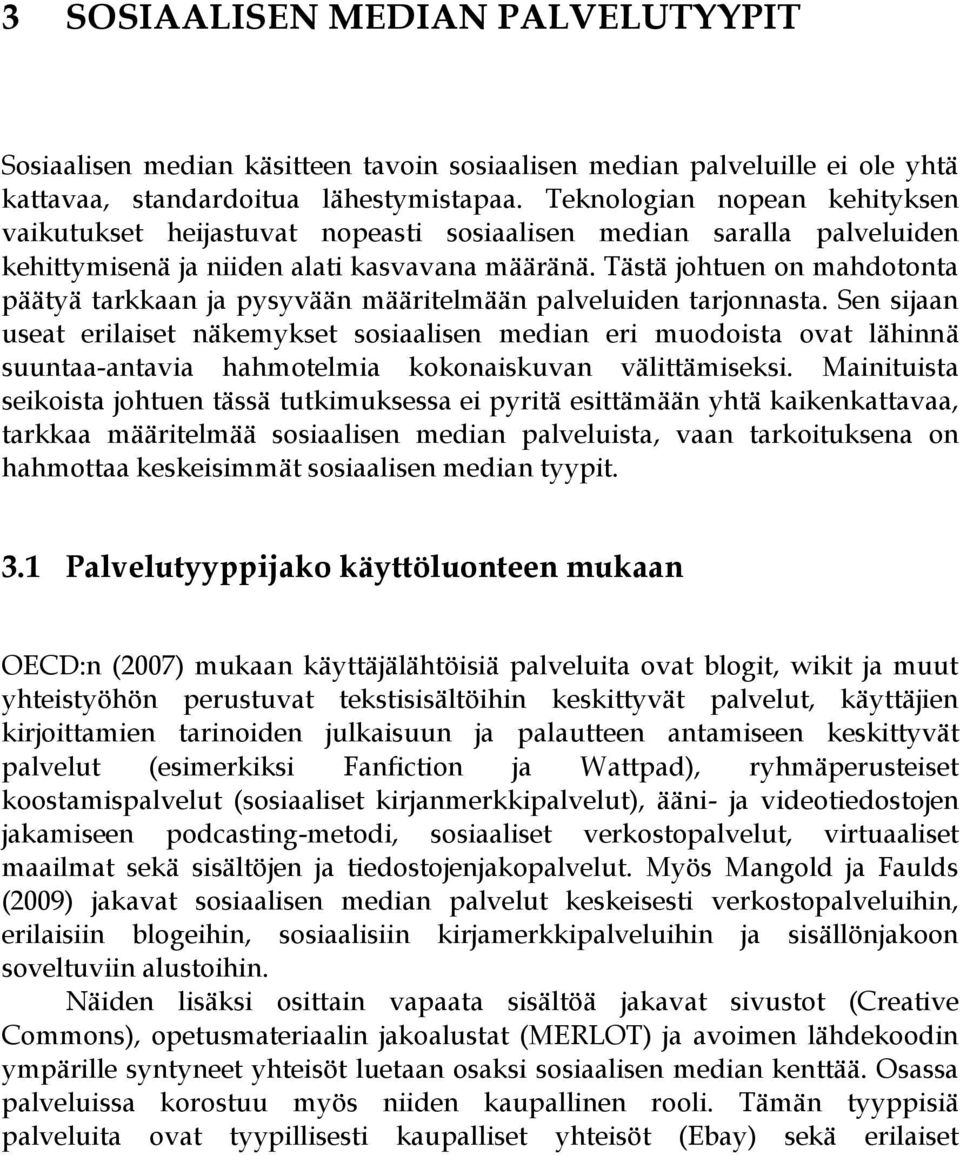 Tästä johtuen on mahdotonta päätyä tarkkaan ja pysyvään määritelmään palveluiden tarjonnasta.