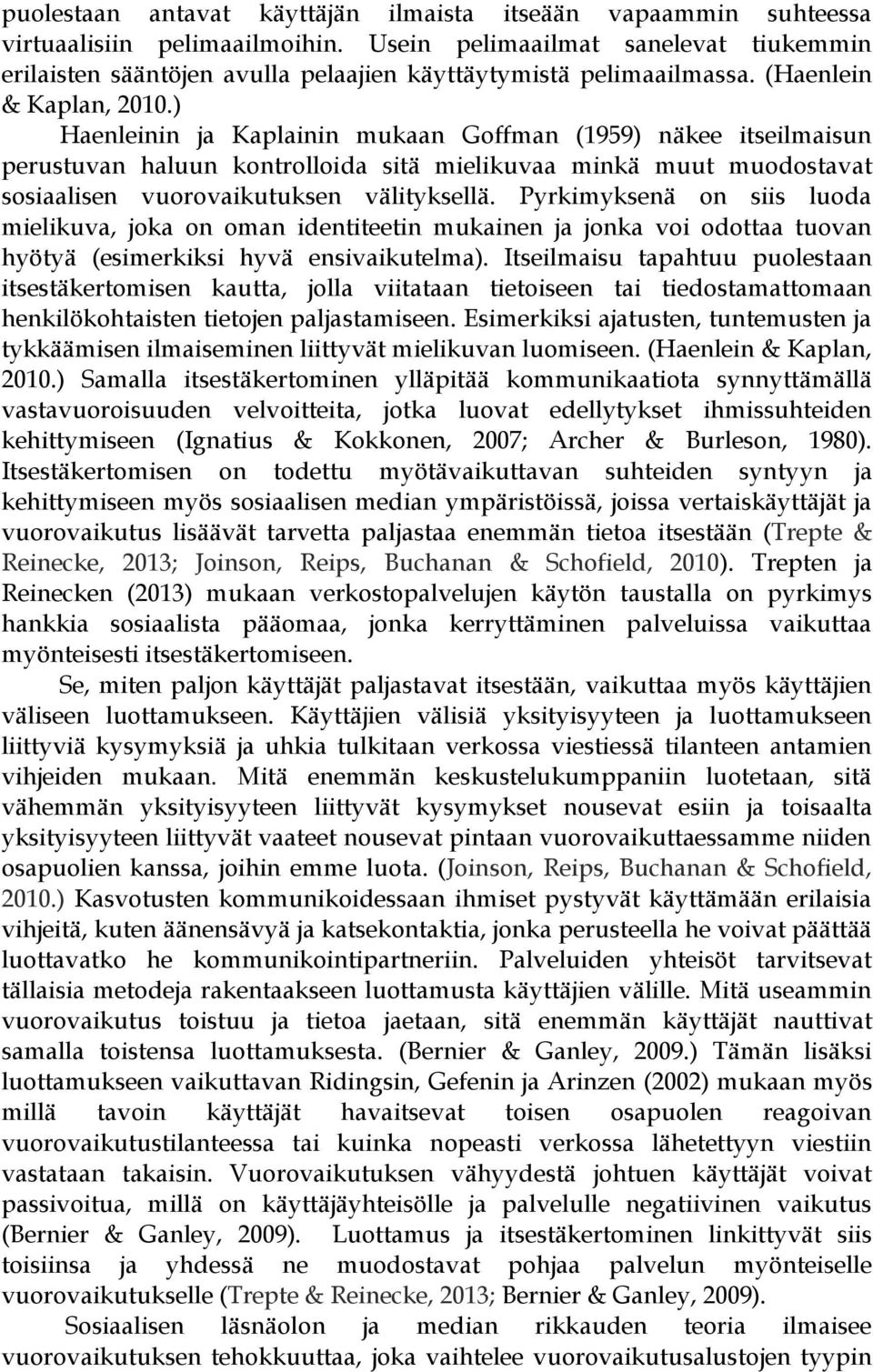 ) Haenleinin ja Kaplainin mukaan Goffman (1959) näkee itseilmaisun perustuvan haluun kontrolloida sitä mielikuvaa minkä muut muodostavat sosiaalisen vuorovaikutuksen välityksellä.