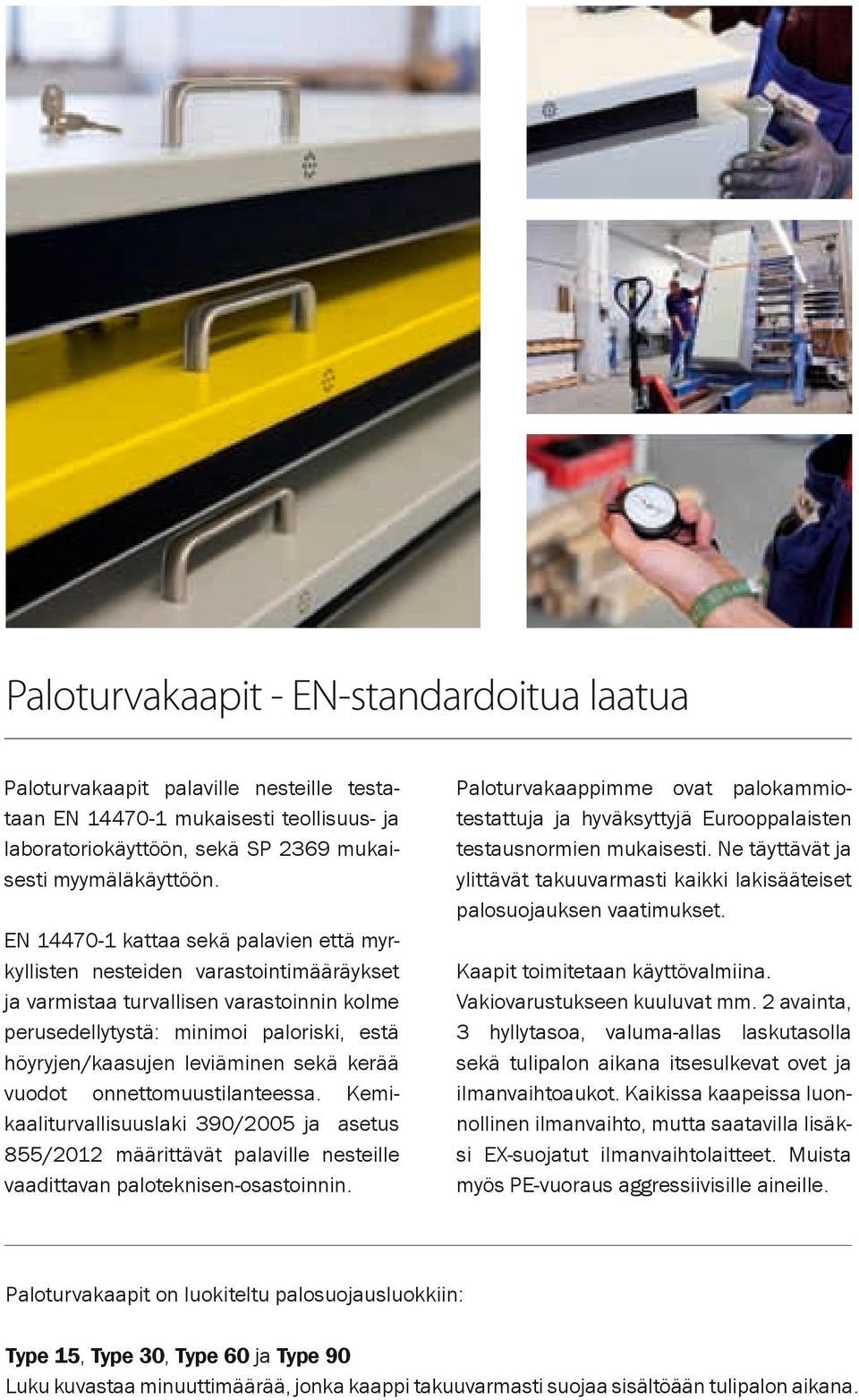 sekä kerää vuodot onnettomuustilanteessa. Kemikaaliturvallisuuslaki 390/005 ja asetus 855/01 määrittävät palaville nesteille vaadittavan paloteknisen-osastoinnin.