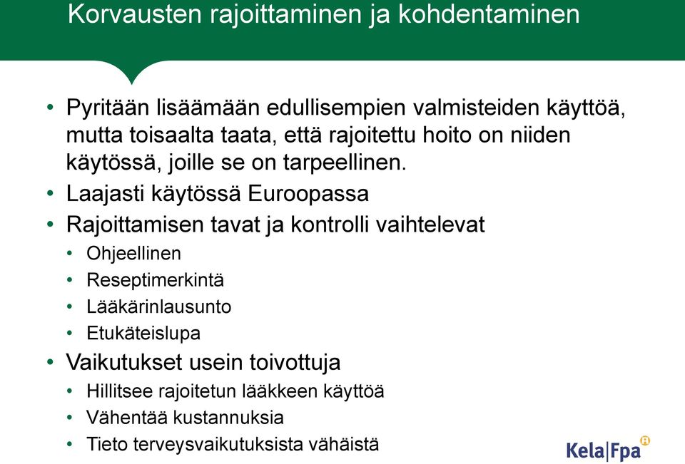 Laajasti käytössä Euroopassa Rajoittamisen tavat ja kontrolli vaihtelevat Ohjeellinen Reseptimerkintä