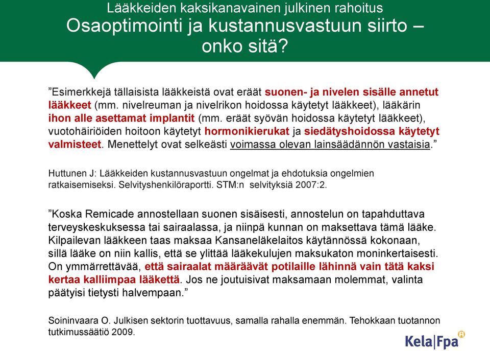 eräät syövän hoidossa käytetyt lääkkeet), vuotohäiriöiden hoitoon käytetyt hormonikierukat ja siedätyshoidossa käytetyt valmisteet. Menettelyt ovat selkeästi voimassa olevan lainsäädännön vastaisia.