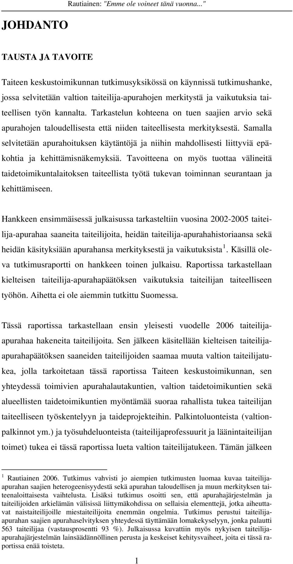 Tarkastelun kohteena on tuen saajien arvio sekä apurahojen taloudellisesta että niiden taiteellisesta merkityksestä.