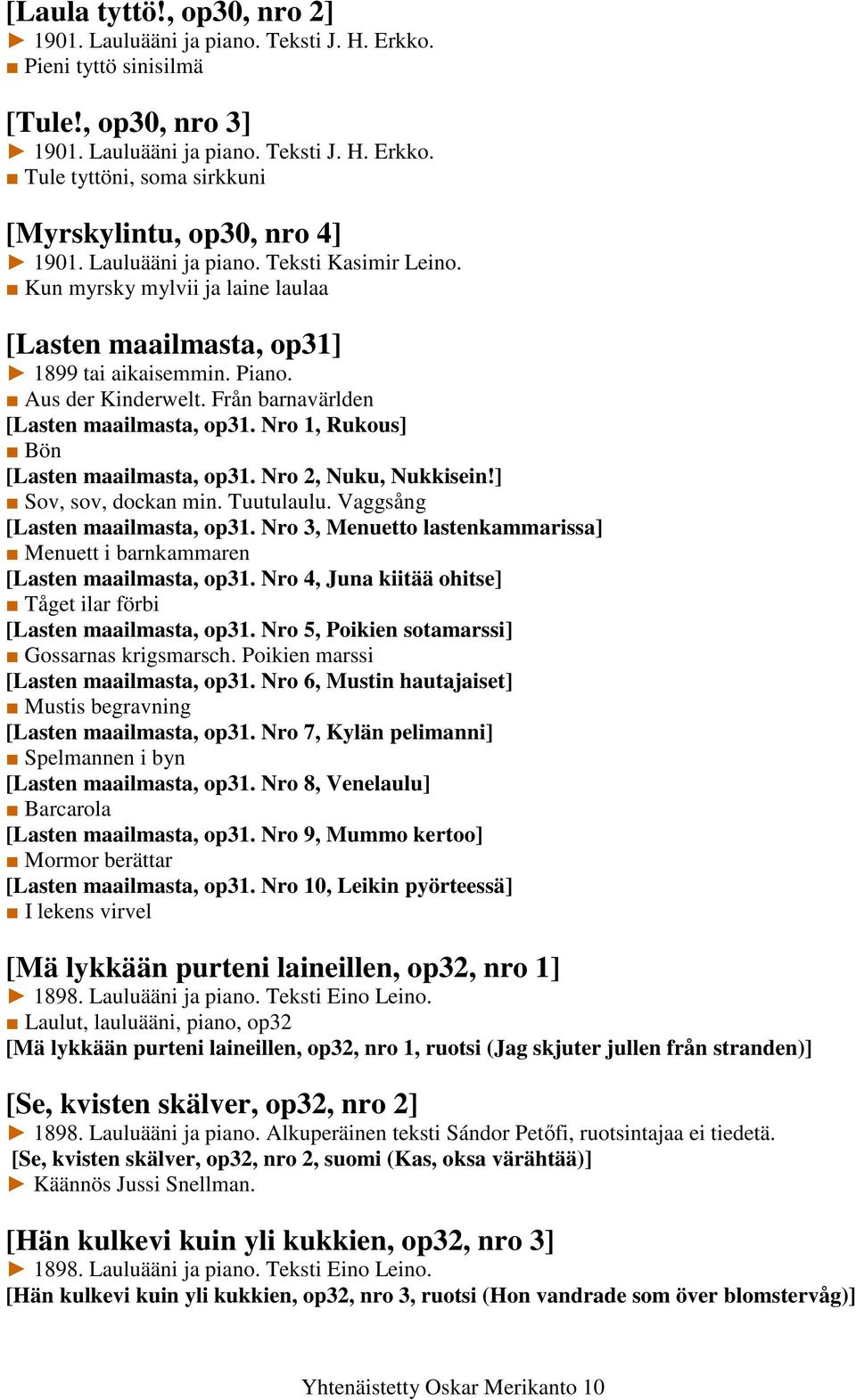 Nro 1, Rukous] Bön [Lasten maailmasta, op31. Nro 2, Nuku, Nukkisein!] Sov, sov, dockan min. Tuutulaulu. Vaggsång [Lasten maailmasta, op31.