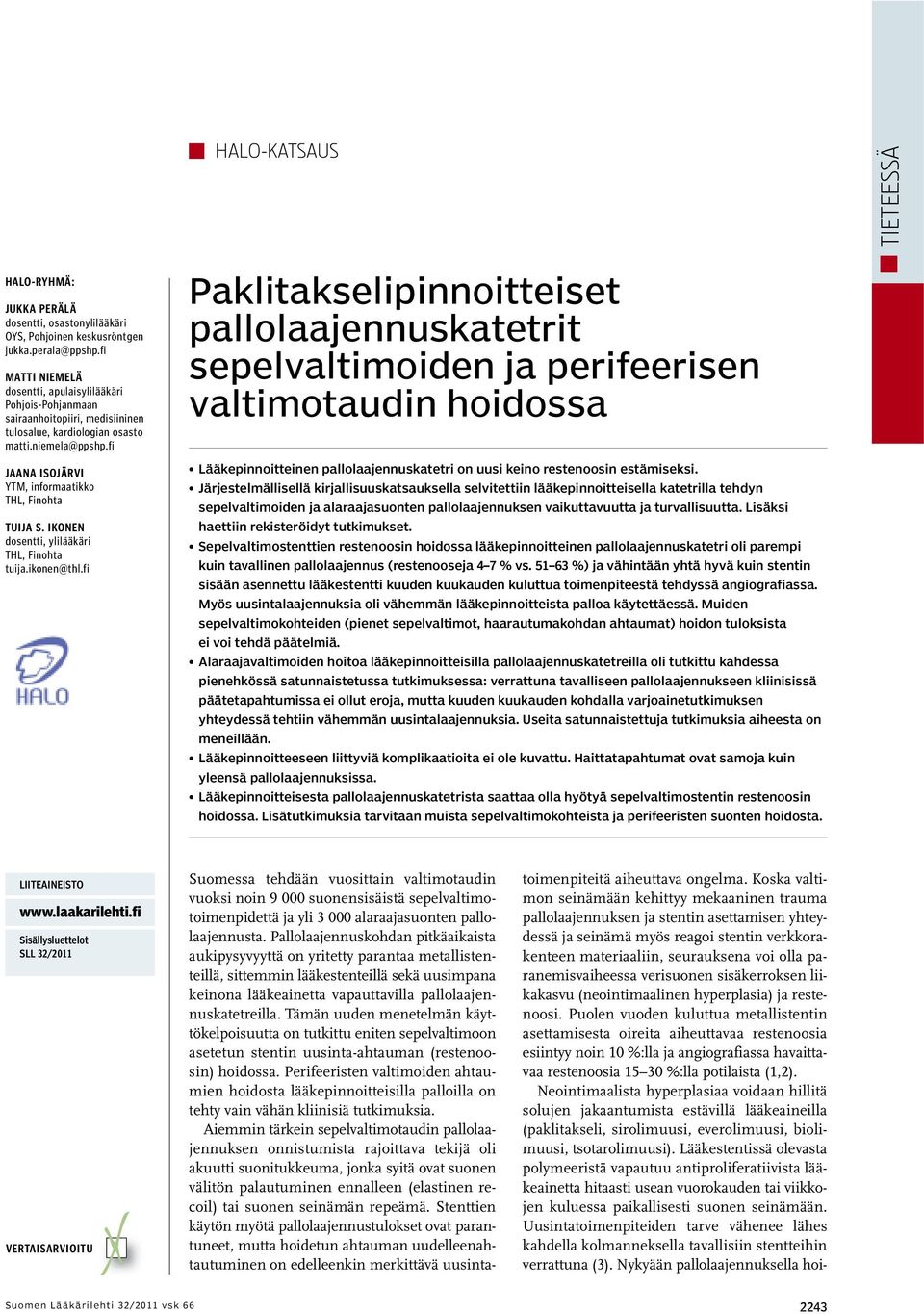 fi JAANA ISOJÄRVI YTM, informaatikko THL, Finohta TUIJA S. IKONEN dosentti, ylilääkäri THL, Finohta tuija.ikonen@thl.