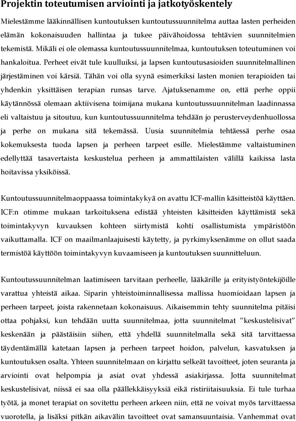 Perheet eivät tule kuulluiksi, ja lapsen kuntoutusasioiden suunnitelmallinen järjestäminen voi kärsiä.