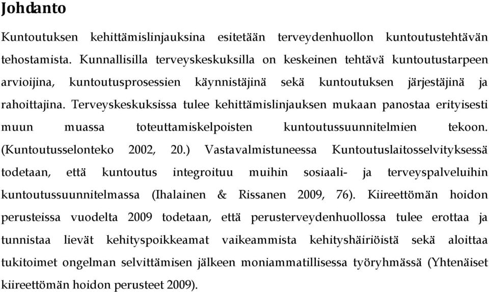 Terveyskeskuksissa tulee kehittämislinjauksen mukaan panostaa erityisesti muun muassa toteuttamiskelpoisten kuntoutussuunnitelmien tekoon. (Kuntoutusselonteko 2002, 20.