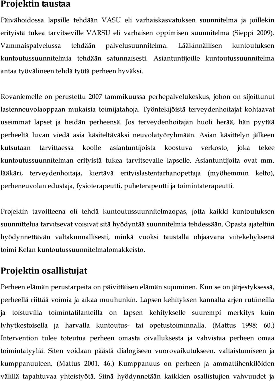 Asiantuntijoille kuntoutussuunnitelma antaa työvälineen tehdä työtä perheen hyväksi.