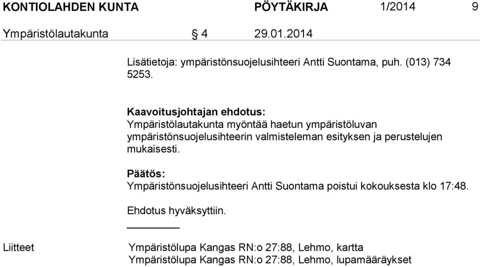 Ympäristölautakunta myöntää haetun ympäristöluvan ympäristönsuojelusihteerin valmisteleman esityksen ja