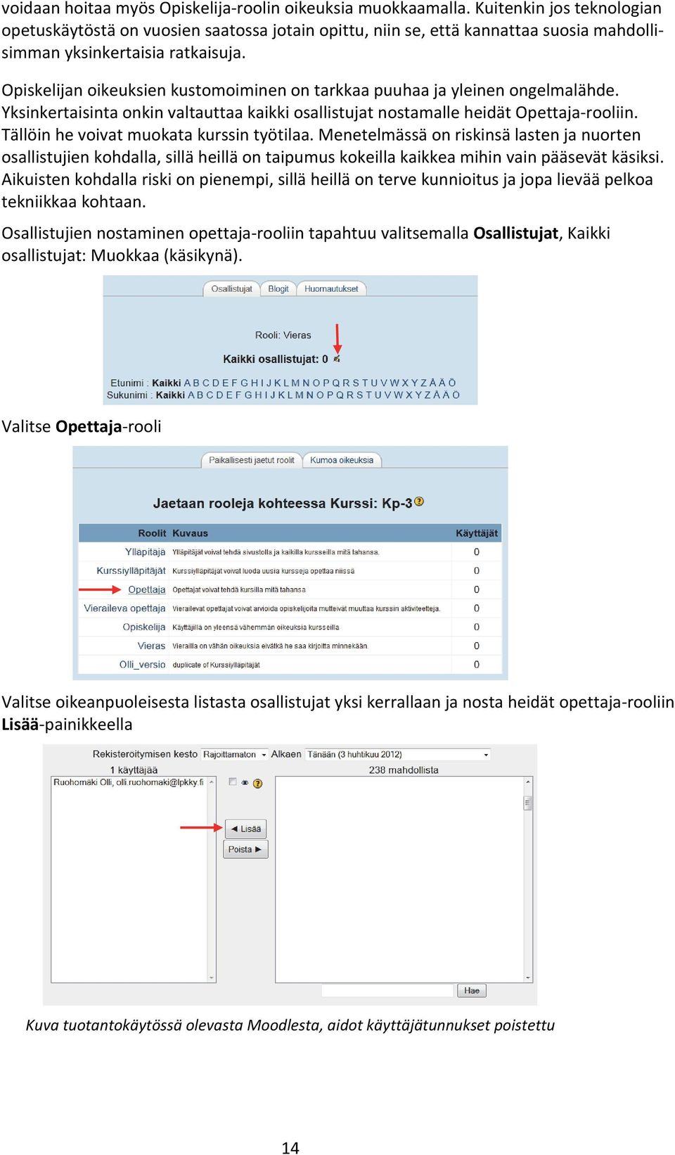 Opiskelijan oikeuksien kustomoiminen on tarkkaa puuhaa ja yleinen ongelmalähde. Yksinkertaisinta onkin valtauttaa kaikki osallistujat nostamalle heidät Opettaja rooliin.