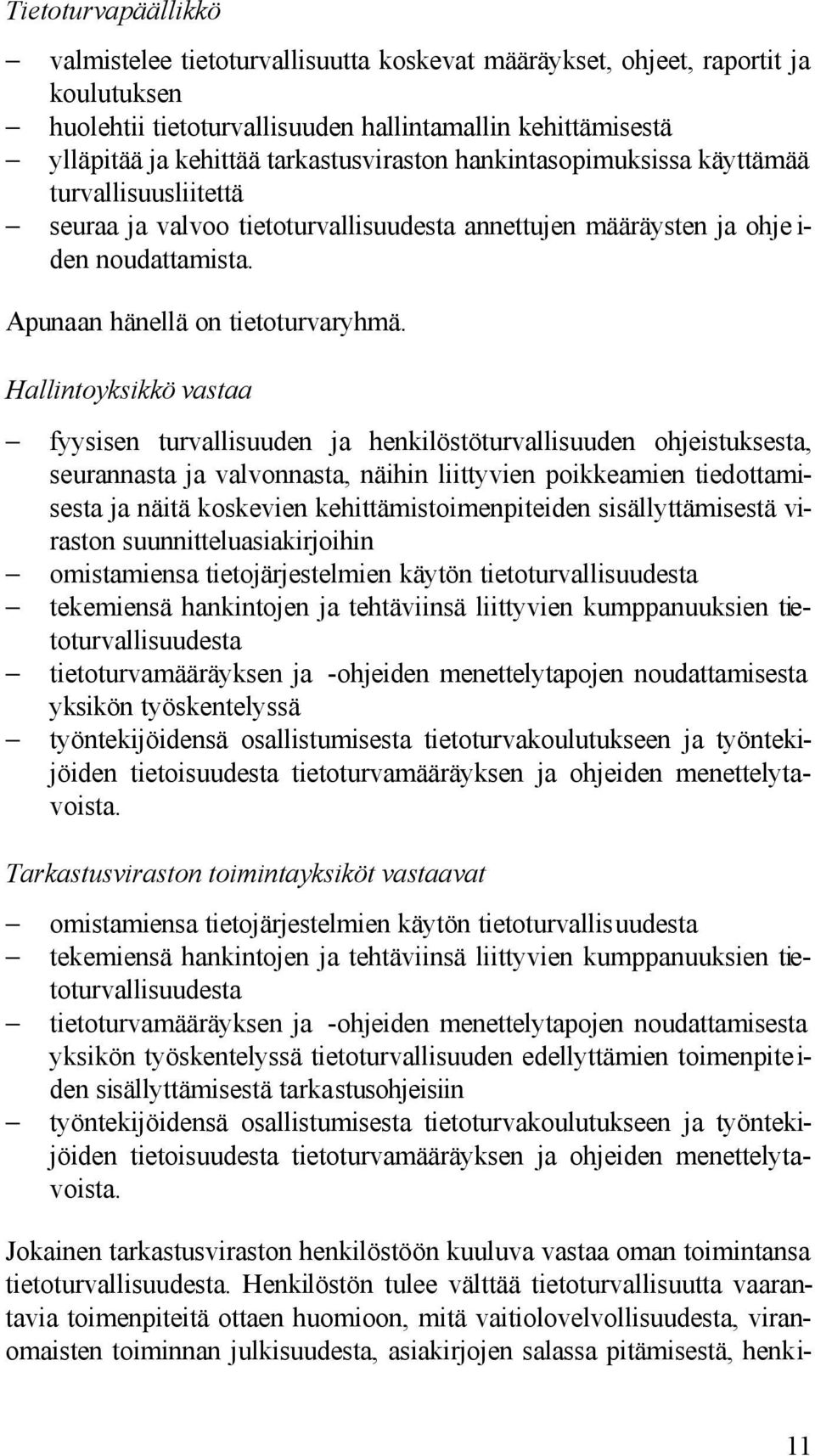 Hallintoyksikkö vastaa fyysisen turvallisuuden ja henkilöstöturvallisuuden ohjeistuksesta, seurannasta ja valvonnasta, näihin liittyvien poikkeamien tiedottamisesta ja näitä koskevien