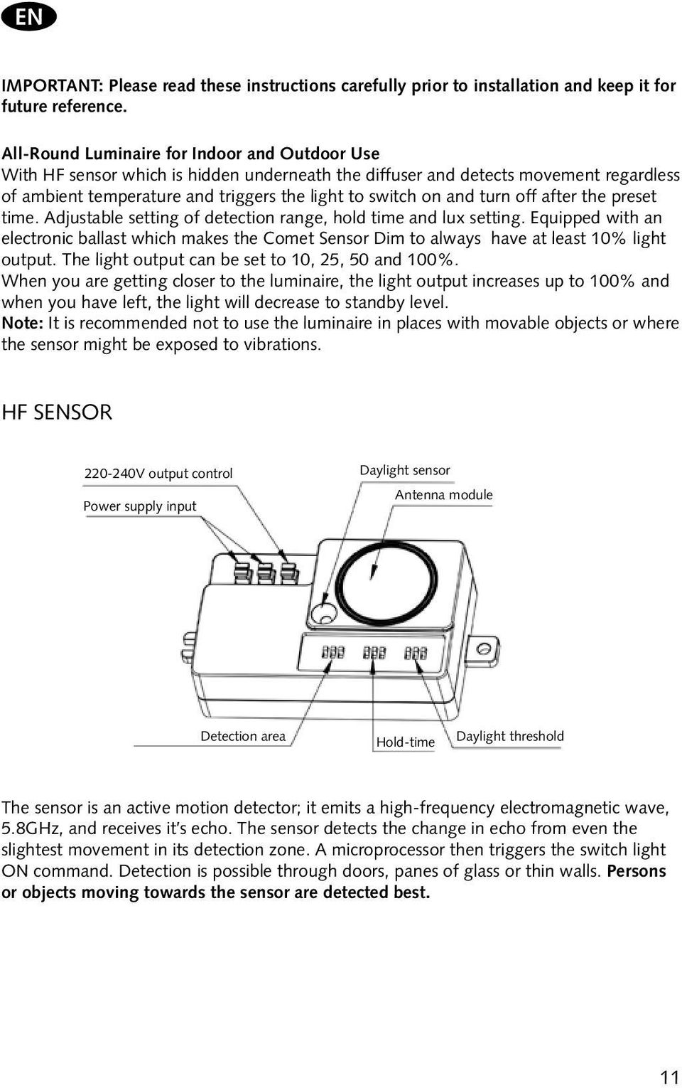 turn off after the preset time. Adjustable setting of detection range, hold time and lux setting.