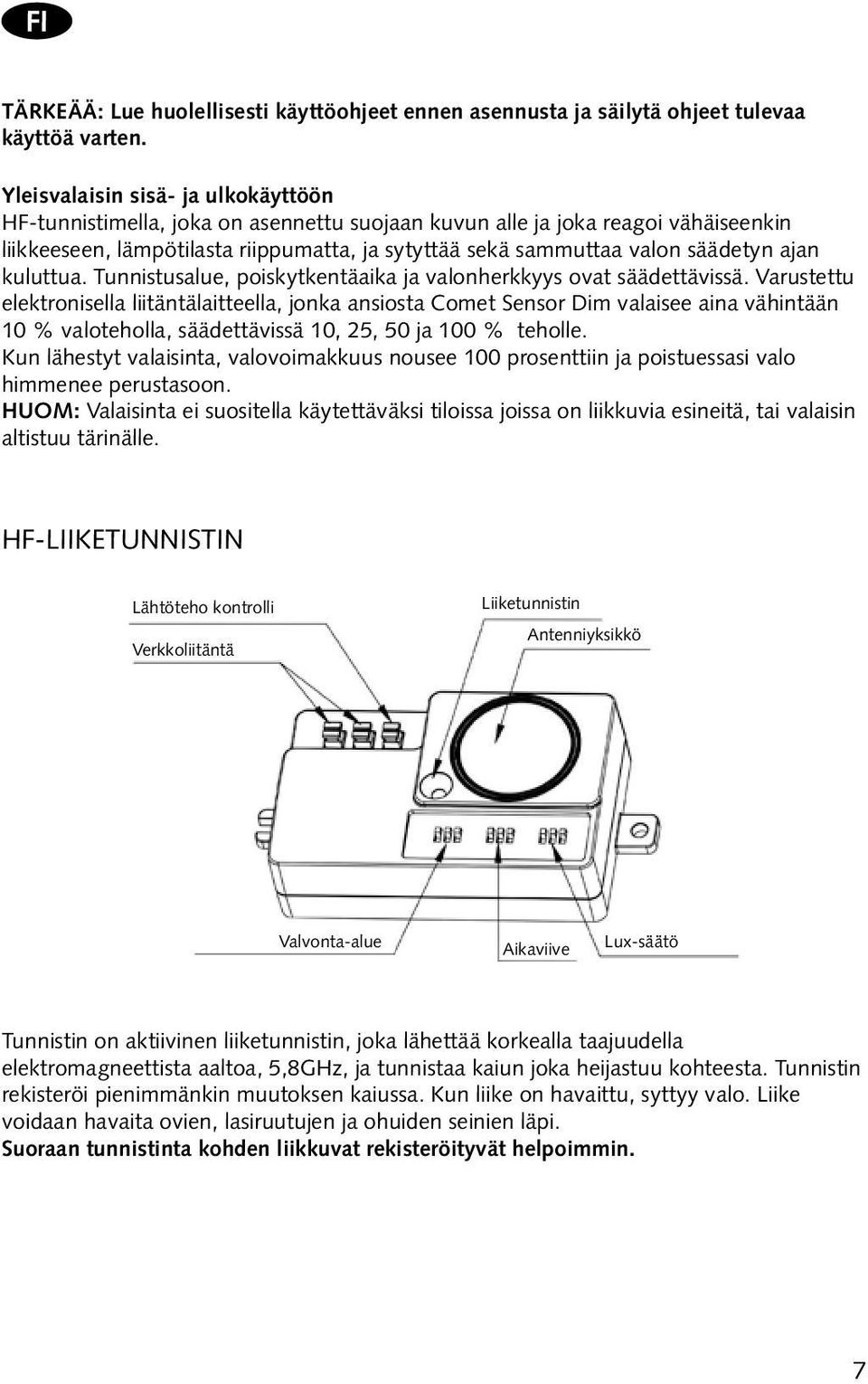 ajan kuluttua. Tunnistusalue, poiskytkentäaika ja valonherkkyys ovat säädettävissä.