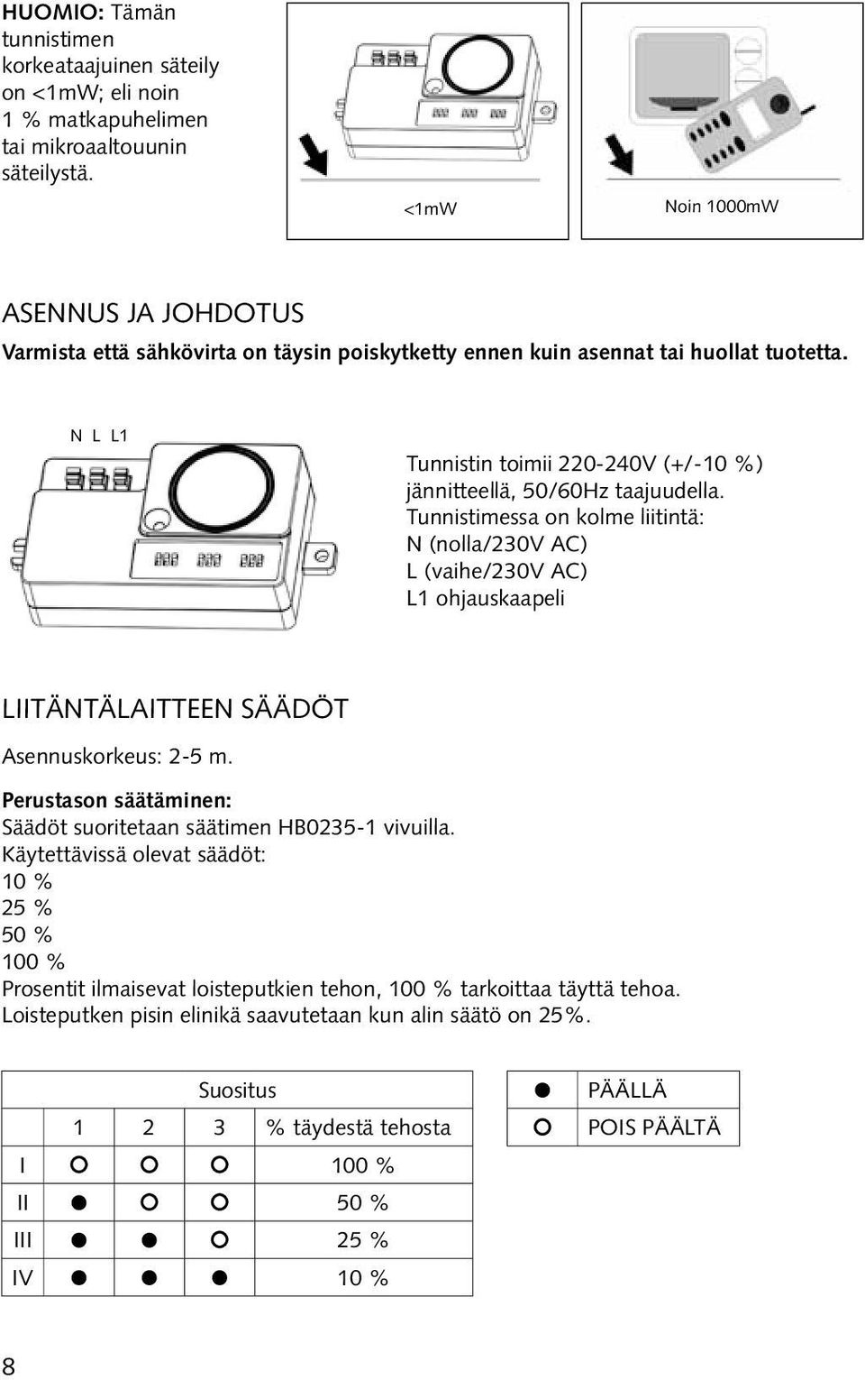 N L L1 Tunnistin toimii 220-240V (+/-10 %) jännitteellä, 50/60Hz taajuudella.