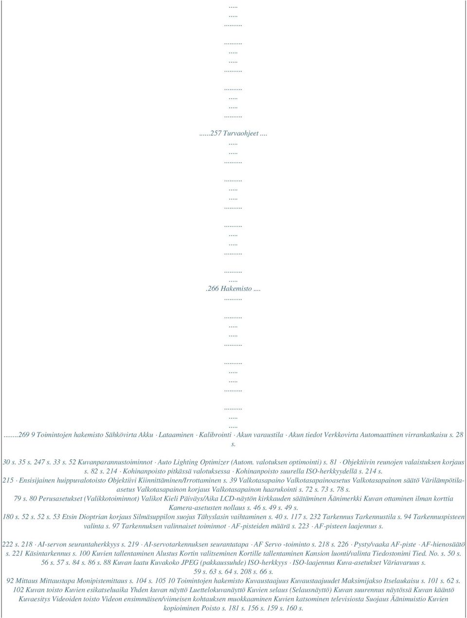 214 Kohinanpoisto pitkässä valotuksessa Kohinanpoisto suurella ISO-herkkyydellä s. 214 s. 215 Ensisijainen huippuvalotoisto Objektiivi Kiinnittäminen/Irrottaminen s.