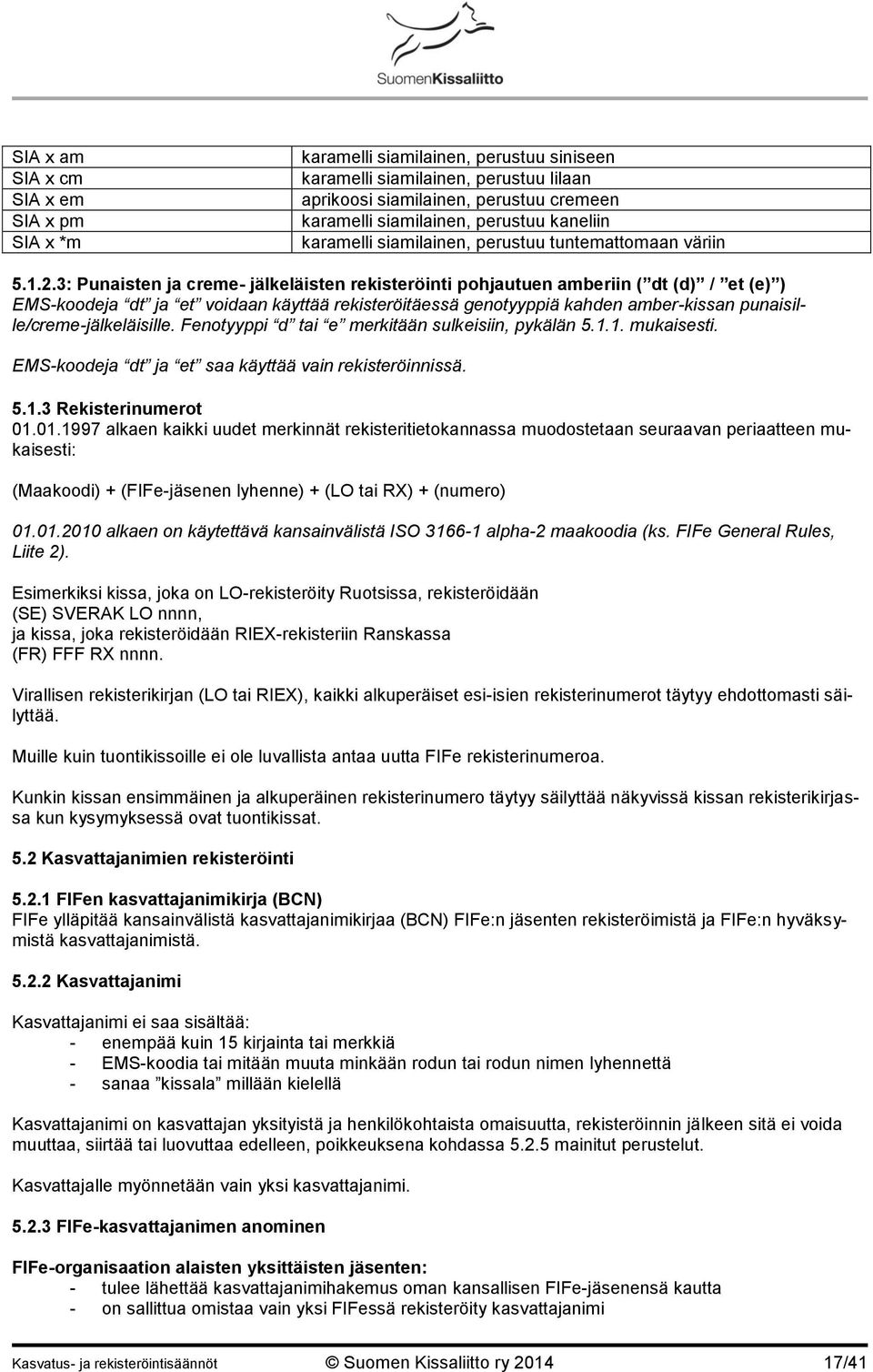 3: Punaisten ja creme- jälkeläisten rekisteröinti pohjautuen amberiin ( dt (d) / et (e) ) EMS-koodeja dt ja et voidaan käyttää rekisteröitäessä genotyyppiä kahden amber-kissan