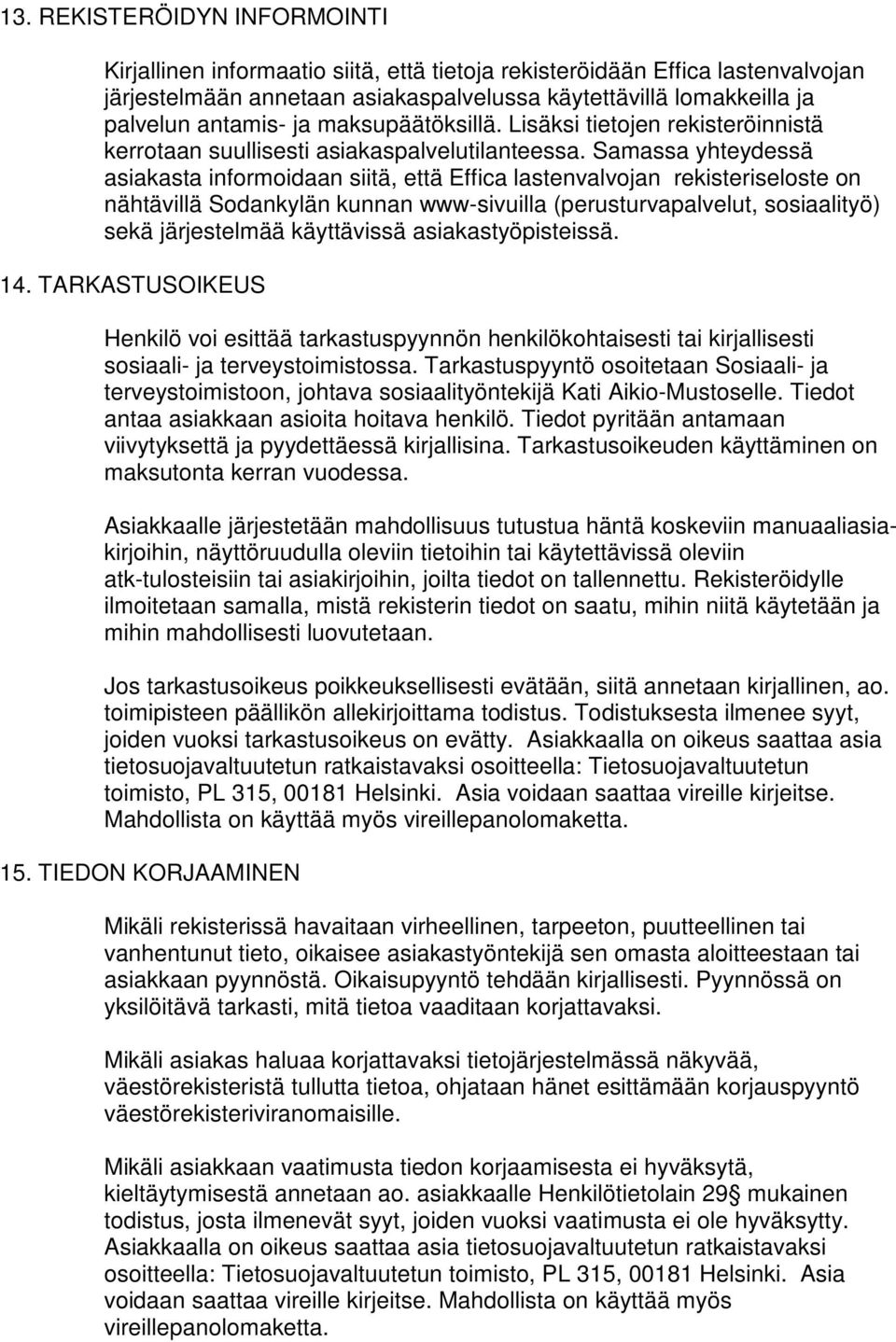 Samassa yhteydessä asiakasta informoidaan siitä, että Effica lastenvalvojan rekisteriseloste on nähtävillä Sodankylän kunnan www-sivuilla (perusturvapalvelut, sosiaalityö) sekä järjestelmää