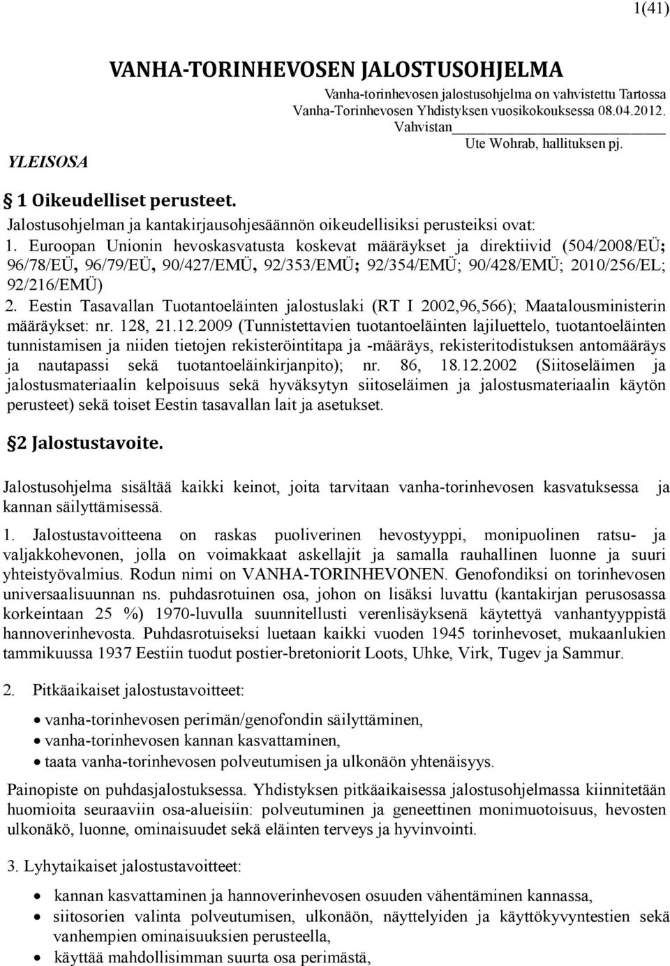 Euroopan Unionin hevoskasvatusta koskevat määräykset ja direktiivid (504/2008/EÜ; 96/78/EÜ, 96/79/EÜ, 90/427/EMÜ, 92/353/EMÜ; 92/354/EMÜ; 90/428/EMÜ; 2010/256/EL; 92/216/EMÜ) 2.